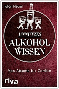 Unnützes Alkoholwissen - Julian Nebel - E-Book