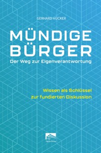 Mündige Bürger – Der Weg zur Eigenverantwortung - Gerhard Hücker - E-Book