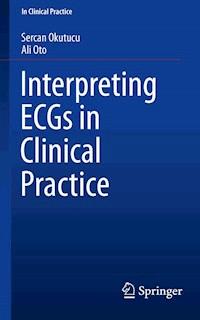Interpreting ECGs in Clinical Practice - Sercan Okutucu - E-Book