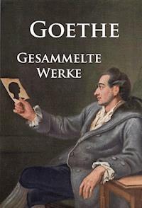 Goethe - Gesammelte Werke - Johann Wolfgang von Goethe - E-Book
