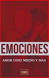 EMOCIONES: Amor Odio Miedo Y Mas - Aarav Kumar - E-Book