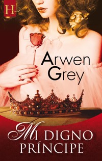 Mi digno príncipe - Arwen Grey - E-Book