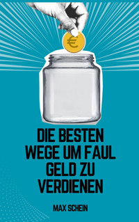Faule Wege um Geld zu verdienen - Max Schein - E-Book
