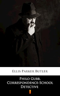 Philo Gubb, Correspondence-School Detective - Ellis Parker Butler - E-Book