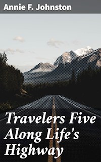 Travelers Five Along Life's Highway - Annie F. Johnston - E-Book