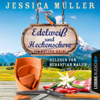 Edelweiß und Heckenschere - Ein Bayern-Krimi - Hauptkommissar Hirschberg, Teil 3 (Ungekürzt) - Jessica Müller - Hörbuch