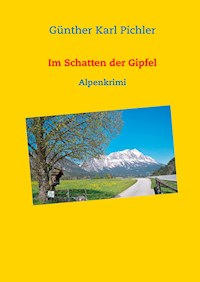 Im Schatten der Gipfel - Günther Karl Pichler - E-Book