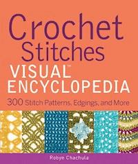 Crochet Stitches VISUAL Encyclopedia - Robyn Chachula - E-Book