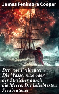 Der rote Freibeuter + Die Wassernixe oder der Streicher durch die Meere: Die beliebtesten Seeabenteuer - James Fenimore Cooper - E-Book