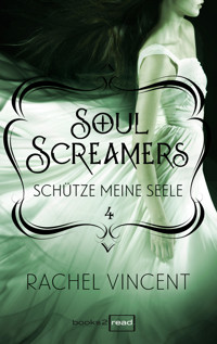 Soul Screamers 4: Schütze meine Seele - Rachel Vincent - E-Book