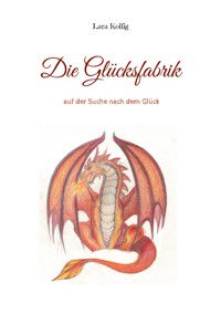 Die Glücksfabrik - Lara Kollig - E-Book