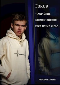 Fokus - auf Dich, Deinen Körper und Deine Ziele - Phil Oliver Ladehof - E-Book