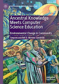Ancestral Knowledge Meets Computer Science Education - Cueponcaxochitl D. Moreno Sandoval - E-Book