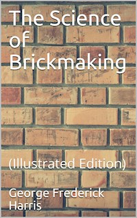 The Science of Brickmaking - Georg F. Harris - E-Book