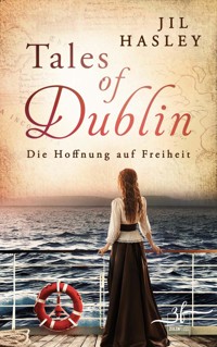 Tales of Dublin: Die Hoffnung auf Freiheit - Jil Hasley - kostenlos E-Book