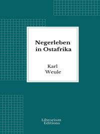 Negerleben in Ostafrika - Karl Weule - E-Book