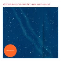 Der kleine Prinz - Das Hörspiel - Antoine de Saint-Exupéry - Hörbuch