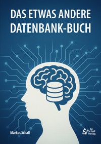 Das etwas andere Datenbank-Buch - Markus Schall - E-Book