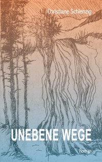 Unebene Wege - Christiane Schlenzig - E-Book