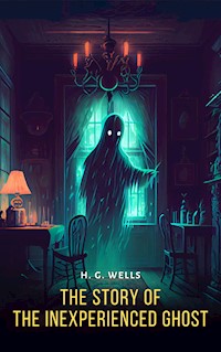 The Story of The Inexperienced Ghost - H. G. Wells - E-Book