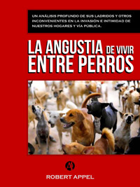 La angustia de vivir entre perros - Robert Appel - E-Book