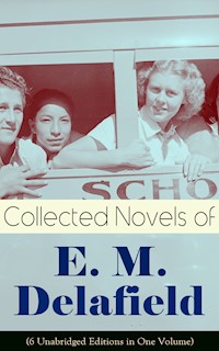 Collected Novels of E. M. Delafield (6 Unabridged Editions in One Volume) - E. M. Delafield - E-Book