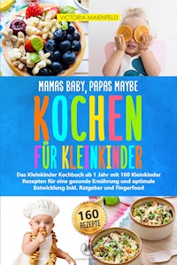 Mamas Baby, Papas maybe – Kochen für Kleinkinder - Victoria Maienfeld - E-Book