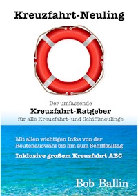 Kreuzfahrt-Neuling (Der umfassende Kreuzfahrt-Ratgeber  für alle Kreuzfahrt- und Schiffsneulinge) - Bob Ballin - E-Book