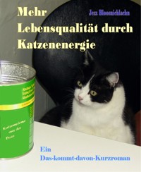 Mehr Lebensqualität durch Katzenenergie - Jezz Bloosnichlachn - E-Book