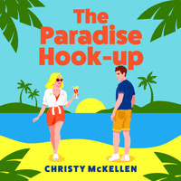 The Paradise Hook-Up - The BRAND NEW sun-drenched, enemies-to-lovers romance from Christy McKellen for 2025 (Unabridged) - Christy McKellen - Hörbuch