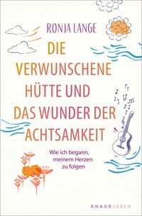 Die verwunschene Hütte und das Wunder der Achtsamkeit - Ronja Lange - E-Book
