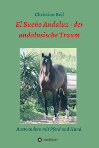 El Sueño Andaluz - der andalusische Traum - Christian Beil - E-Book
