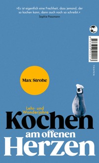 Kochen am offenen Herzen - Max Strohe - E-Book