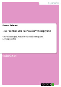 Das Problem der Süßwasserverknappung - Daniel Sehnert - E-Book