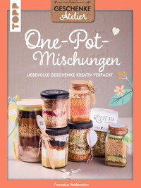Geschenkeatelier. One-Pot-Mischungen - Franziska Heidenreich - E-Book
