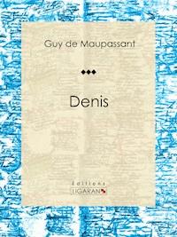 Denis - Guy de Maupassant - E-Book