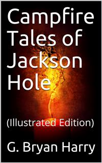 Campfire Tales of Jackson Hole - G. Bryan Harry - E-Book
