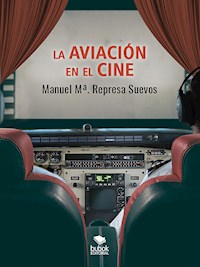 La aviación en el cine - Manuel Mª Represa Suevos - E-Book