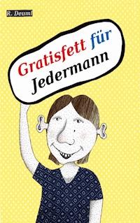 Gratisfett für Jedermann - Robert Deuml - E-Book