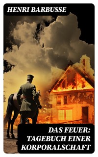 Das Feuer: Tagebuch einer Korporalschaft - Henri Barbusse - E-Book