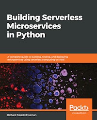 Building Serverless Microservices in Python - Richard Takashi Freeman - E-Book