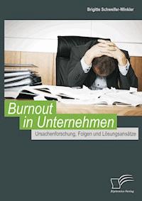 Burnout in Unternehmen: Ursachenforschung, Folgen und Lösungsansätze - Brigitte Schweifer-Winkler - E-Book