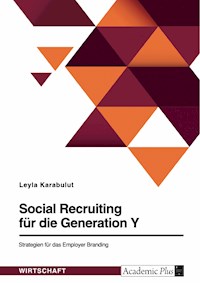 Social Recruiting für die Generation Y. Strategien für das Employer Branding - Leyla Karabulut - E-Book