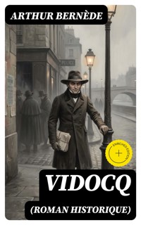 Vidocq (Roman historique) - Arthur Bernède - E-Book