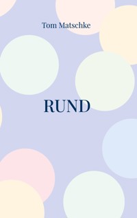 Rund - Tom Matschke - E-Book