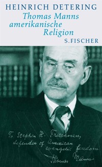 Thomas Manns amerikanische Religion - Heinrich Detering - E-Book
