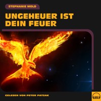 Ungeheuer ist dein Feuer - Stephanie Mold - Hörbuch