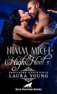 Nimm mich in HighHeels | Erotische Geschichte - Laura Young - E-Book