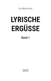 Lyrische Ergüsse - Eva Marie Kühn - E-Book