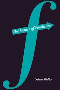 The Future of Feminism - Sylvia Walby - E-Book